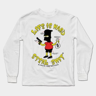 Life is Hard - Steal Shit Long Sleeve T-Shirt